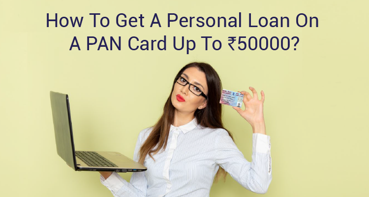 How To Get A Personal Loan On A PAN Card Up To 50000 IIFL Finance